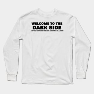 Welcome To The Dark Side Are You Surprised We Lied About The Cookies Long Sleeve T-Shirt